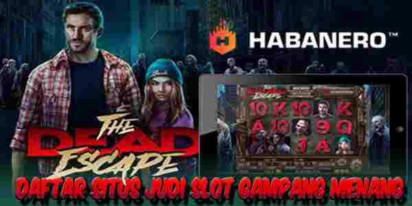 Daftar Situs Judi Slot Resmi Terpercaya Gampang Menang The Dead Escape